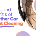 Do's and Don'ts of Leather Car Seat Cleaning