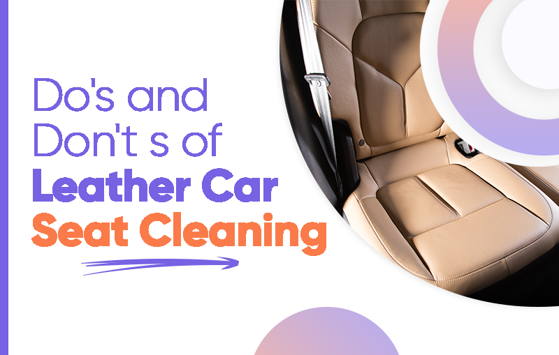 Do’s and Don’ts of Leather Car Seat Cleaning
