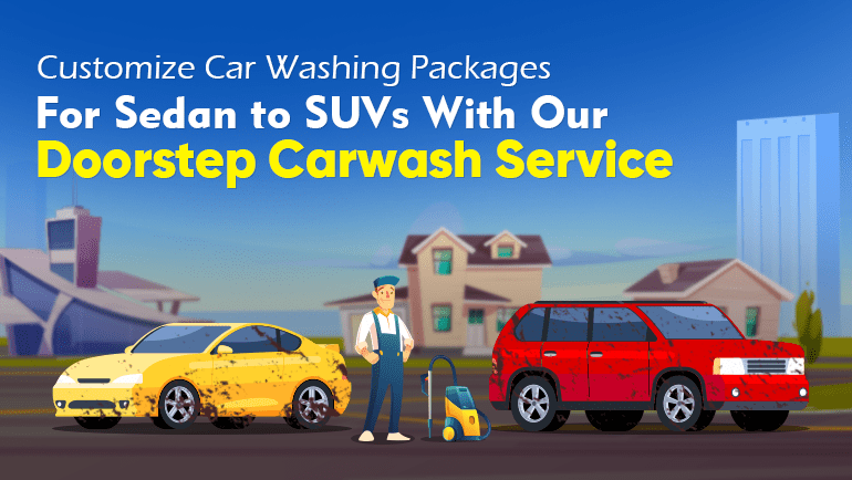 Customize Car Washing Packages For Sedan to SUVs With Our Doorstep Carwash Service